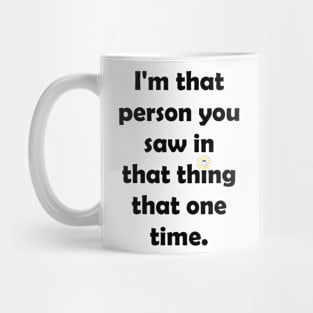 I'm That Person You Saw in That Thing That One Time Mug